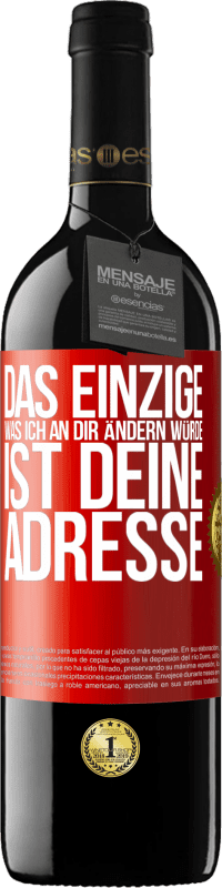 39,95 € Kostenloser Versand | Rotwein RED Ausgabe MBE Reserve Das Einzige, was ich an dir ändern würde, ist deine Adresse Rote Markierung. Anpassbares Etikett Reserve 12 Monate Ernte 2015 Tempranillo