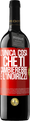 39,95 € Spedizione Gratuita | Vino rosso Edizione RED MBE Riserva L'unica cosa che ti cambierebbe è l'indirizzo Etichetta Rossa. Etichetta personalizzabile Riserva 12 Mesi Raccogliere 2014 Tempranillo