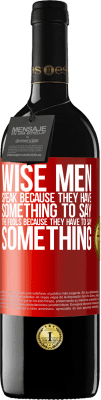 39,95 € Free Shipping | Red Wine RED Edition MBE Reserve Wise men speak because they have something to say the fools because they have to say something Red Label. Customizable label Reserve 12 Months Harvest 2014 Tempranillo