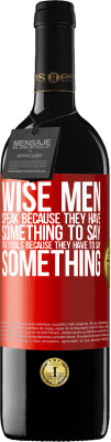 39,95 € Free Shipping | Red Wine RED Edition MBE Reserve Wise men speak because they have something to say the fools because they have to say something Red Label. Customizable label Reserve 12 Months Harvest 2015 Tempranillo