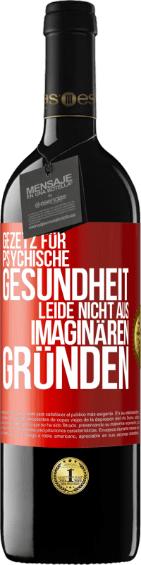 39,95 € Kostenloser Versand | Rotwein RED Ausgabe MBE Reserve Gezetz für psychische Gesundheit: Leide nicht aus imaginären Gründen Rote Markierung. Anpassbares Etikett Reserve 12 Monate Ernte 2015 Tempranillo