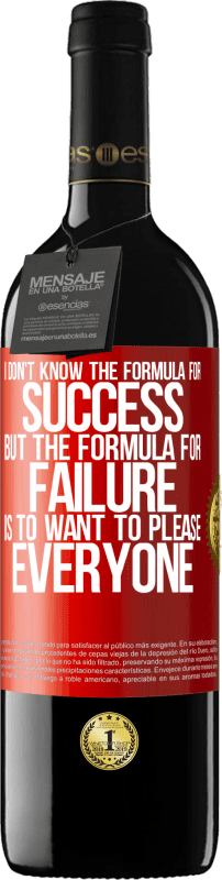 39,95 € Free Shipping | Red Wine RED Edition MBE Reserve I don't know the formula for success, but the formula for failure is to want to please everyone Red Label. Customizable label Reserve 12 Months Harvest 2014 Tempranillo