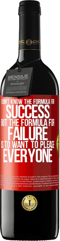 39,95 € Free Shipping | Red Wine RED Edition MBE Reserve I don't know the formula for success, but the formula for failure is to want to please everyone Red Label. Customizable label Reserve 12 Months Harvest 2015 Tempranillo