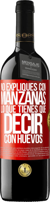 39,95 € Envío gratis | Vino Tinto Edición RED MBE Reserva No expliques con manzanas lo que tienes que decir con huevos Etiqueta Roja. Etiqueta personalizable Reserva 12 Meses Cosecha 2015 Tempranillo