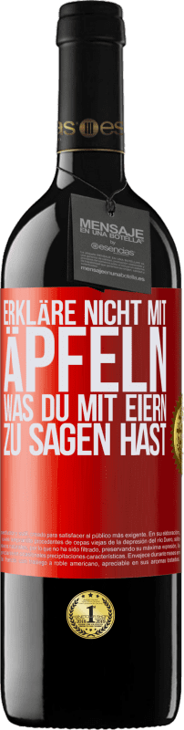 39,95 € Kostenloser Versand | Rotwein RED Ausgabe MBE Reserve Erkläre nicht mit Äpfeln, was du mit Eiern zu sagen hast Rote Markierung. Anpassbares Etikett Reserve 12 Monate Ernte 2015 Tempranillo