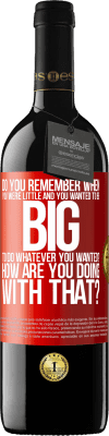 39,95 € Free Shipping | Red Wine RED Edition MBE Reserve do you remember when you were little and you wanted to be big to do whatever you wanted? How are you doing with that? Red Label. Customizable label Reserve 12 Months Harvest 2015 Tempranillo