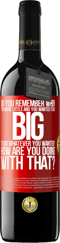 39,95 € Free Shipping | Red Wine RED Edition MBE Reserve do you remember when you were little and you wanted to be big to do whatever you wanted? How are you doing with that? Red Label. Customizable label Reserve 12 Months Harvest 2014 Tempranillo