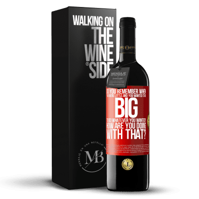 «do you remember when you were little and you wanted to be big to do whatever you wanted? How are you doing with that?» RED Edition MBE Reserve
