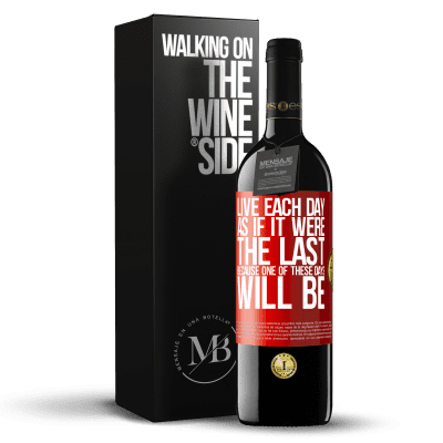 «Live each day as if it were the last, because one of these days will be» RED Edition MBE Reserve
