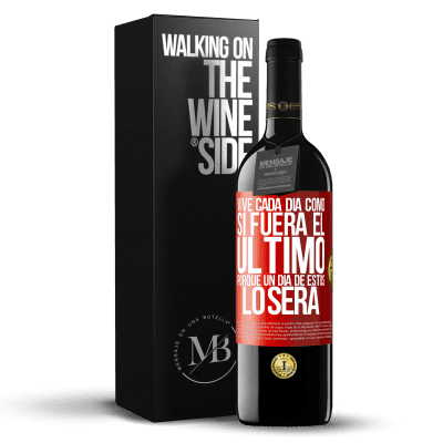 «Vive cada día como si fuera el último, porque un día de estos lo será» Edición RED MBE Reserva