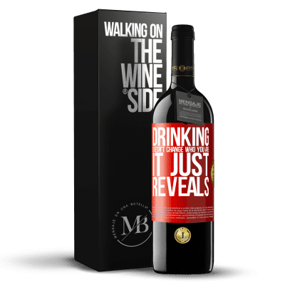 «Drinking doesn't change who you are, it just reveals» RED Edition MBE Reserve