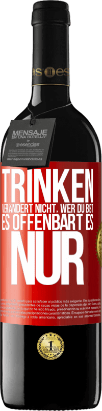 39,95 € Kostenloser Versand | Rotwein RED Ausgabe MBE Reserve Trinken verändert nicht, wer du bist, es offenbart es nur Rote Markierung. Anpassbares Etikett Reserve 12 Monate Ernte 2015 Tempranillo