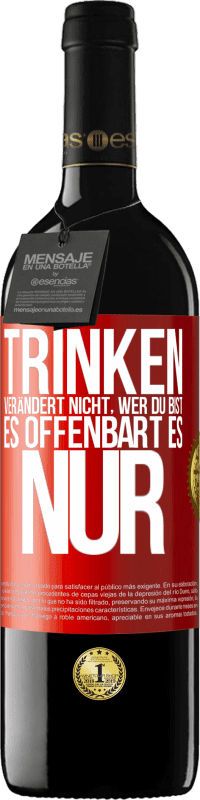 39,95 € Kostenloser Versand | Rotwein RED Ausgabe MBE Reserve Trinken verändert nicht, wer du bist, es offenbart es nur Rote Markierung. Anpassbares Etikett Reserve 12 Monate Ernte 2016 Tempranillo