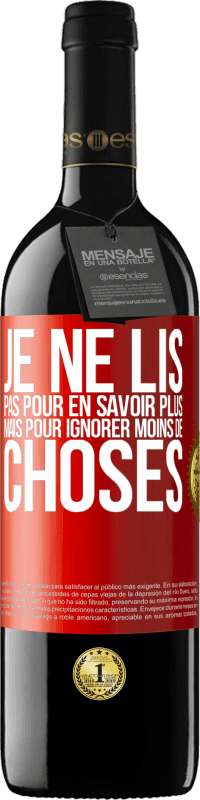 39,95 € Envoi gratuit | Vin rouge Édition RED MBE Réserve Je ne lis pas pour en savoir plus mais pour ignorer moins de choses Étiquette Rouge. Étiquette personnalisable Réserve 12 Mois Récolte 2015 Tempranillo