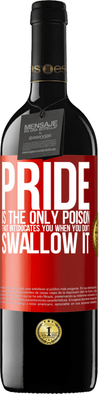 39,95 € Free Shipping | Red Wine RED Edition MBE Reserve Pride is the only poison that intoxicates you when you don't swallow it Red Label. Customizable label Reserve 12 Months Harvest 2014 Tempranillo