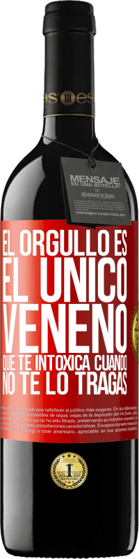 39,95 € Envío gratis | Vino Tinto Edición RED MBE Reserva El orgullo es el único veneno que te intoxica cuando no te lo tragas Etiqueta Roja. Etiqueta personalizable Reserva 12 Meses Cosecha 2015 Tempranillo