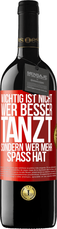 39,95 € Kostenloser Versand | Rotwein RED Ausgabe MBE Reserve Wichtig ist nicht, wer besser tanzt, sondern wer mehr Spaß hat Rote Markierung. Anpassbares Etikett Reserve 12 Monate Ernte 2015 Tempranillo