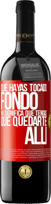 39,95 € Envío gratis | Vino Tinto Edición RED MBE Reserva Que hayas tocado fondo no significa que tengas que quedarte allí Etiqueta Roja. Etiqueta personalizable Reserva 12 Meses Cosecha 2015 Tempranillo