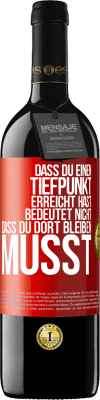 39,95 € Kostenloser Versand | Rotwein RED Ausgabe MBE Reserve Dass du einen Tiefpunkt erreicht hast, bedeutet nicht, dass du dort bleiben musst Rote Markierung. Anpassbares Etikett Reserve 12 Monate Ernte 2016 Tempranillo