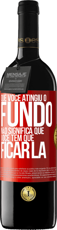 39,95 € Envio grátis | Vinho tinto Edição RED MBE Reserva Que você atingiu o fundo não significa que você tem que ficar lá Etiqueta Vermelha. Etiqueta personalizável Reserva 12 Meses Colheita 2015 Tempranillo