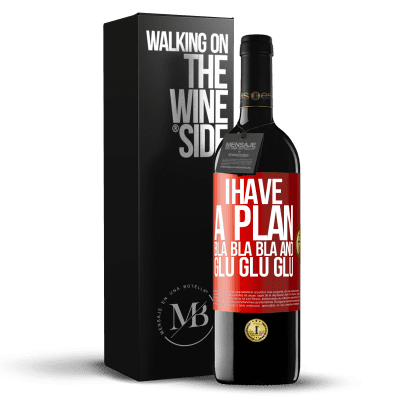 «I have a plan: Bla Bla Bla and Glu Glu Glu» RED Edition MBE Reserve