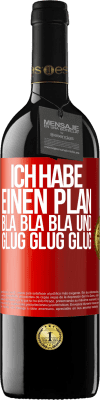 39,95 € Kostenloser Versand | Rotwein RED Ausgabe MBE Reserve Ich habe einen plan: Bla Bla Bla und Glug Glug Glug Rote Markierung. Anpassbares Etikett Reserve 12 Monate Ernte 2015 Tempranillo