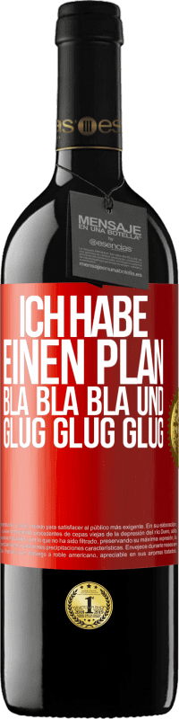 39,95 € Kostenloser Versand | Rotwein RED Ausgabe MBE Reserve Ich habe einen plan: Bla Bla Bla und Glug Glug Glug Rote Markierung. Anpassbares Etikett Reserve 12 Monate Ernte 2016 Tempranillo