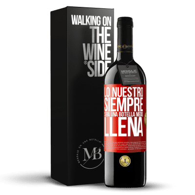 «Lo nuestro siempre será una botella medio llena» Edición RED MBE Reserva