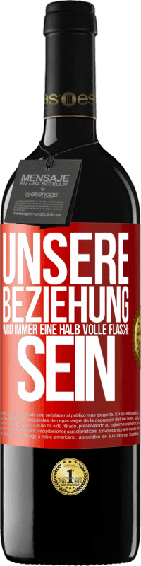 39,95 € Kostenloser Versand | Rotwein RED Ausgabe MBE Reserve Unsere Beziehung wird immer eine halb volle Flasche sein Rote Markierung. Anpassbares Etikett Reserve 12 Monate Ernte 2015 Tempranillo