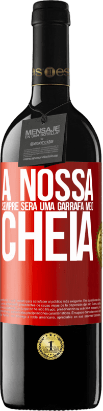 39,95 € Envio grátis | Vinho tinto Edição RED MBE Reserva A nossa sempre será uma garrafa meio cheia Etiqueta Vermelha. Etiqueta personalizável Reserva 12 Meses Colheita 2015 Tempranillo