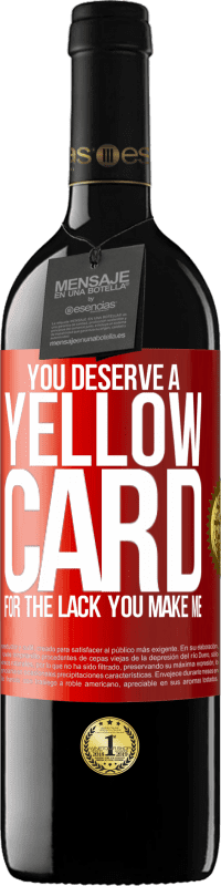 39,95 € Free Shipping | Red Wine RED Edition MBE Reserve You deserve a yellow card for the lack you make me Red Label. Customizable label Reserve 12 Months Harvest 2014 Tempranillo
