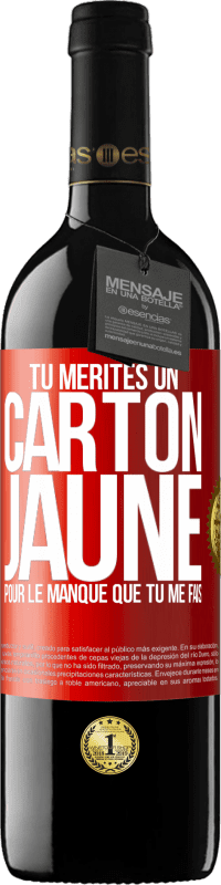 39,95 € Envoi gratuit | Vin rouge Édition RED MBE Réserve Tu mérites un carton jaune pour le manque que tu me fais Étiquette Rouge. Étiquette personnalisable Réserve 12 Mois Récolte 2015 Tempranillo