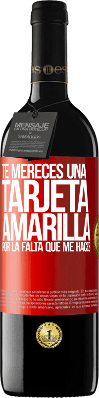 39,95 € Envío gratis | Vino Tinto Edición RED MBE Reserva Te mereces una tarjeta amarilla por la falta que me haces Etiqueta Roja. Etiqueta personalizable Reserva 12 Meses Cosecha 2015 Tempranillo