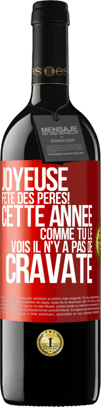 39,95 € Envoi gratuit | Vin rouge Édition RED MBE Réserve Joyeuse fête des Pères! Cette année comme tu le vois il n'y a pas de cravate Étiquette Rouge. Étiquette personnalisable Réserve 12 Mois Récolte 2015 Tempranillo