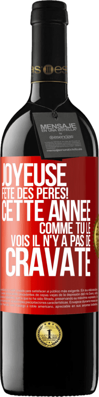 39,95 € Envoi gratuit | Vin rouge Édition RED MBE Réserve Joyeuse fête des Pères! Cette année comme tu le vois il n'y a pas de cravate Étiquette Rouge. Étiquette personnalisable Réserve 12 Mois Récolte 2016 Tempranillo
