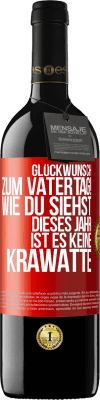 39,95 € Kostenloser Versand | Rotwein RED Ausgabe MBE Reserve Glückwunsch zum Vatertag! Wie du siehst, dieses Jahr ist es keine Krawatte Rote Markierung. Anpassbares Etikett Reserve 12 Monate Ernte 2014 Tempranillo