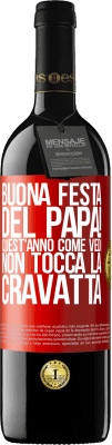 39,95 € Spedizione Gratuita | Vino rosso Edizione RED MBE Riserva Buona festa del papà! Quest'anno, come vedi, non tocca la cravatta Etichetta Rossa. Etichetta personalizzabile Riserva 12 Mesi Raccogliere 2014 Tempranillo