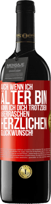 39,95 € Kostenloser Versand | Rotwein RED Ausgabe MBE Reserve Auch wenn ich älter bin, kann ich dich trotzdem überraschen. Herzlichen Glückwunsch! Rote Markierung. Anpassbares Etikett Reserve 12 Monate Ernte 2015 Tempranillo