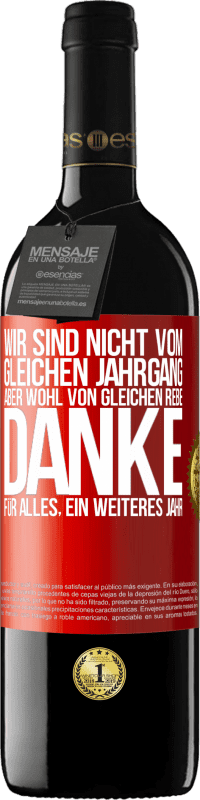 39,95 € Kostenloser Versand | Rotwein RED Ausgabe MBE Reserve Wir sind nicht vom gleichen Jahrgang, aber wohl von gleichen Rebe. Danke für alles, ein weiteres Jahr Rote Markierung. Anpassbares Etikett Reserve 12 Monate Ernte 2015 Tempranillo