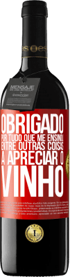 39,95 € Envio grátis | Vinho tinto Edição RED MBE Reserva Obrigado por tudo que me ensinou, entre outras coisas, a apreciar o vinho Etiqueta Vermelha. Etiqueta personalizável Reserva 12 Meses Colheita 2014 Tempranillo