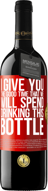 39,95 € Free Shipping | Red Wine RED Edition MBE Reserve I give you the good time that we will spend drinking this bottle Red Label. Customizable label Reserve 12 Months Harvest 2014 Tempranillo