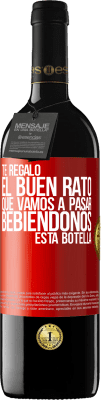 39,95 € Envío gratis | Vino Tinto Edición RED MBE Reserva Te regalo el buen rato que vamos a pasar bebiéndonos esta botella Etiqueta Roja. Etiqueta personalizable Reserva 12 Meses Cosecha 2014 Tempranillo