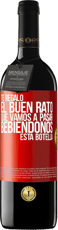 39,95 € Envío gratis | Vino Tinto Edición RED MBE Reserva Te regalo el buen rato que vamos a pasar bebiéndonos esta botella Etiqueta Roja. Etiqueta personalizable Reserva 12 Meses Cosecha 2015 Tempranillo