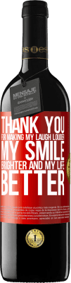 39,95 € Free Shipping | Red Wine RED Edition MBE Reserve Thank you for making my laugh louder, my smile brighter and my life better Red Label. Customizable label Reserve 12 Months Harvest 2015 Tempranillo