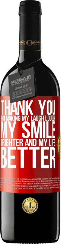 39,95 € Free Shipping | Red Wine RED Edition MBE Reserve Thank you for making my laugh louder, my smile brighter and my life better Red Label. Customizable label Reserve 12 Months Harvest 2014 Tempranillo