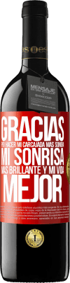 39,95 € Envío gratis | Vino Tinto Edición RED MBE Reserva Gracias por hacer mi carcajada más sonora, mi sonrisa más brillante y mi vida mejor Etiqueta Roja. Etiqueta personalizable Reserva 12 Meses Cosecha 2015 Tempranillo