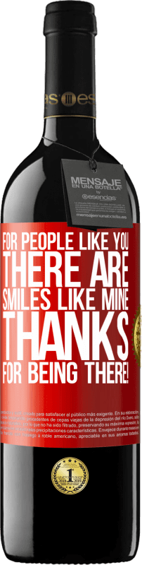 39,95 € Free Shipping | Red Wine RED Edition MBE Reserve For people like you there are smiles like mine. Thanks for being there! Red Label. Customizable label Reserve 12 Months Harvest 2015 Tempranillo