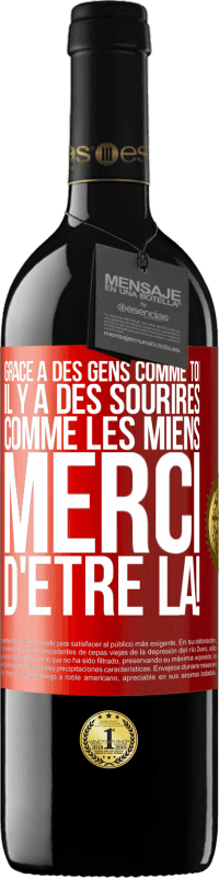 39,95 € Envoi gratuit | Vin rouge Édition RED MBE Réserve Grâce à des gens comme toi il y a des sourires comme les miens. Merci d'être là! Étiquette Rouge. Étiquette personnalisable Réserve 12 Mois Récolte 2015 Tempranillo