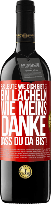 39,95 € Kostenloser Versand | Rotwein RED Ausgabe MBE Reserve Für Leute wie dich gibt es ein Lächeln wie meins. Danke, dass du da bist! Rote Markierung. Anpassbares Etikett Reserve 12 Monate Ernte 2015 Tempranillo