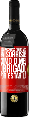 39,95 € Envio grátis | Vinho tinto Edição RED MBE Reserva Para pessoas como você, há sorrisos como o meu. Obrigado por estar lá! Etiqueta Vermelha. Etiqueta personalizável Reserva 12 Meses Colheita 2015 Tempranillo